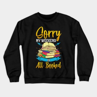 Funny Sorry My Weekend Is All Booked Reading Pun Crewneck Sweatshirt